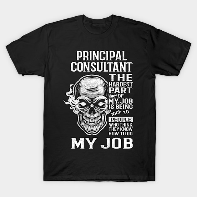 Principal Consultant T Shirt - The Hardest Part Gift Item Tee T-Shirt by candicekeely6155